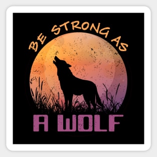 Be Strong As A Wolf Gift Motivation For Animal Lovers Sticker